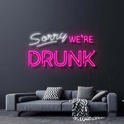 Sorry Were Drunk Neon Sign