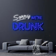 Sorry Were Drunk Neon Sign