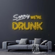 Sorry Were Drunk Neon Sign