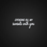 Spending All My Sunsets With You Neon Sign