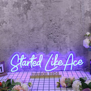 Started Like Ace Blue Neon Sign