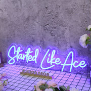 Started Like Ace Blue Neon Sign