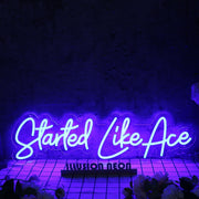 Started Like Ace Blue Neon Sign