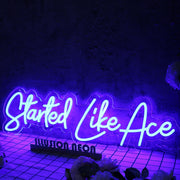 Started Like Ace Blue Neon Sign