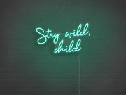 Stay Wild Child Neon Sign