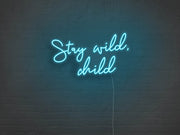 Stay Wild Child Neon Sign