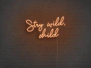 Stay Wild Child Neon Sign