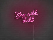 Stay Wild Child Neon Sign