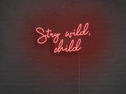 Stay Wild Child Neon Sign