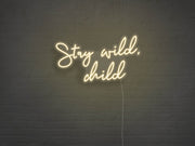 Stay Wild Child Neon Sign