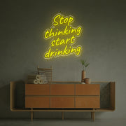 Stop Thinking Start Drinking LED Neon Sign