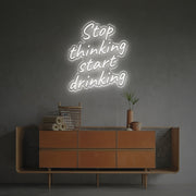 Stop Thinking Start Drinking LED Neon Sign