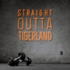 Straight Outta Tigerland Neon Sign