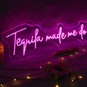 Tequila Made Me Do It Neon Sign