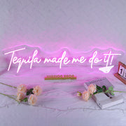 Tequila Made Me Do It Neon Sign