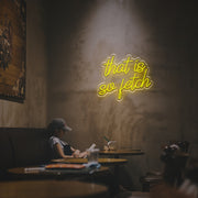 That Is So Fetch LED Neon Sign