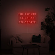 The Future Is Yours to Create Neon Sign