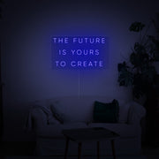 The Future Is Yours to Create Neon Sign