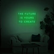 The Future Is Yours to Create Neon Sign