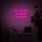 The Future Is Yours to Create Neon Sign