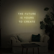 The Future Is Yours to Create Neon Sign