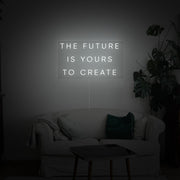 The Future Is Yours to Create Neon Sign