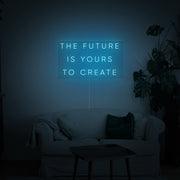 The Future Is Yours to Create Neon Sign