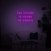 The Future Is Yours to Create Neon Sign