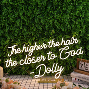 The Higher The Hair The Closen To God Dolly Neon Sign