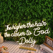 The Higher The Hair The Closen To God Dolly Neon Sign