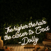 The Higher The Hair The Closen To God Dolly Neon Sign