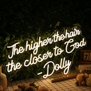 The Higher The Hair The Closen To God Dolly Neon Sign