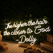 The Higher The Hair The Closen To God Dolly Neon Sign