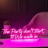 The Party Dont Start Til We Walk In Neon Sign