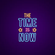 The Time Is Now Neon Sign