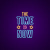 The Time Is Now Neon Sign