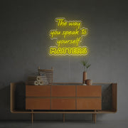 The Way You Speak To Yourself Matters LED Neon Sign