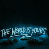 The World Is Yours Blue Custom Neon Sign