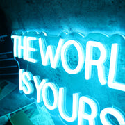 The World Is Yours Neon Sign