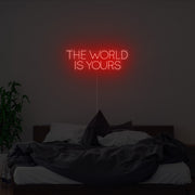 The World Is Yours Neon Sign