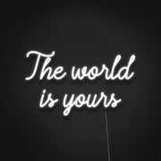 The World Is Yours Neon Sign