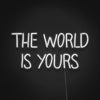 The World Is Yours Neon Sign