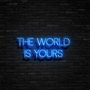 The World Is Yours Neon Sign