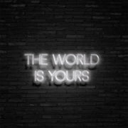 The World Is Yours Neon Sign