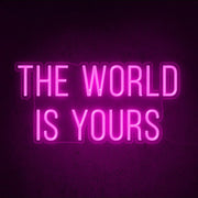 The World Is Yours Neon Sign