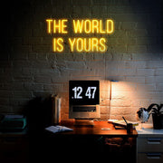 The World Is Yours Neon Sign