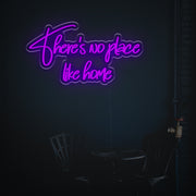 There Is No Place Like Home LED Custom Neon Sign