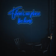 There Is No Place Like Home LED Custom Neon Sign