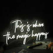 This Is Where The Magic Happens White Neon Sign