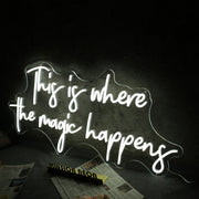 This Is Where The Magic Happens White Neon Sign